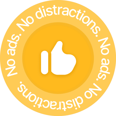 No ads. No distractions.